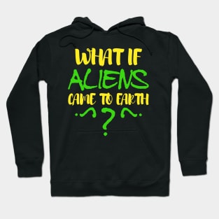 what if aliens came to earth Hoodie